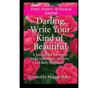 Darling, Write Your Kind of Beautiful: A journal for women to build confidence, self love, and daily happiness