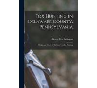 Darlington Geor Fox Hunting in Delaware County, Pennsylvania: Origin (Tascabile)