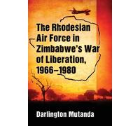 Darlington Muta The Rhodesian Air Force in Zimbabwe's War of Liberat (Tascabile)