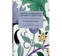 Darmangeat Christophe Christophe Primitive Communism Is Not What It (Tascabile)