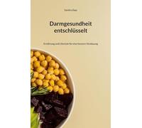 Darmgesundheit entschlüsselt: Ernährung und Lifestyle für eine bessere Verdauung