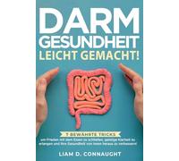 DARMGESUNDHEIT LEICHT GEMACHT!: 7 BEWÄHRTE TRICKS, UM FRIEDEN MIT DEM ESSEN ZU SCHLIESSEN, GEISTIGE KLARHEIT ZU ERLANGEN UND IHRE GESUNDHEIT VON INNEN HERAUS ZU VERBESSERN!