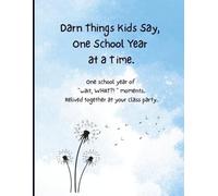 Darn Things Kids Say, One School Year at a Time: Write Down the Funny, Sweet, and Eyebrow-Raising Things Your Kids Say - Then Relive It All Together at Your Class Party