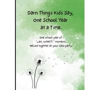 Darn Things Kids Say, One School Year at a Time: Write Down the Funny, Sweet, and Eyebrow-Raising Things Your Kids Say - Then Relive It All Together at Your Class Party