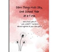 Darn Things Kids Say, One School Year at a Time: Write Down the Funny, Sweet, and Eyebrow-Raising Things Your Kids Say - Then Relive It All Together at Your Class Party