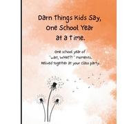 Darn Things Kids Say, One School Year at a Time: Write Down the Funny, Sweet, and Eyebrow-Raising Things Your Kids Say - Then Relive It All Together at Your Class Party