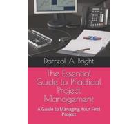 Darreal A Bright The Essential Guide to Practical Project Management (Tascabile)