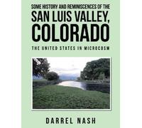 Darrel Nash Some History and Reminiscences of the San Luis Valley, C (Tascabile)