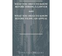 Darrell a Sigge What You Need to Know Before Hiring a Lawyer and Wha (Tascabile)
