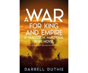 Darrell Duthie A War for King and Empire (Tascabile) Malcolm MacPhail WW1 series