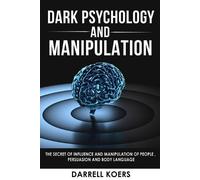 Darrell Koers Dark Psychology And Manipulation (Tascabile)