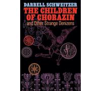 Darrell Schweitze The Children of Chorazin and Other Strange Denizen (Tascabile)