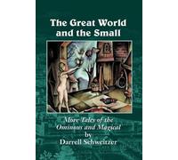 Darrell Schweitzer The Great World and the Small (Tascabile)