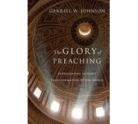 Darrell W. John The Glory of Preaching - Participating in God`s Tran (Tascabile)