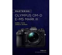 Darrell Young James W. Johns Mastering the Olympus OM-D E-M5 Mark I (Tascabile)