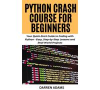 DARREN ADAMS PYTHON CRASH COURSE FOR BEGINNERS: Your Quick-Start Gui (Tascabile)