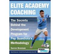 Darren Bowman Elite Academy Coaching - The Secrets Behind the Develo (Tascabile)