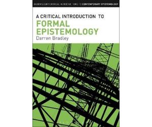 Darren Bradley A Critical Introduction to Formal Epistemology (Tascabile)