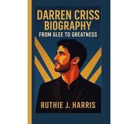 DARREN CRISS BIOGRAPHY: From Glee to Greatness