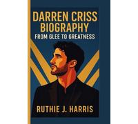 DARREN CRISS BIOGRAPHY: From Glee to Greatness
