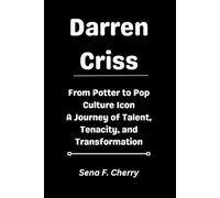 Darren Criss: From Potter to Pop Culture Icon A Journey of Talent, Tenacity, and Transformation