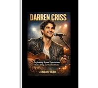 Darren criss: Performing Beyond Expectations; Music, Acting, and Fearless Choice