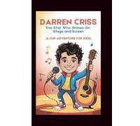 DARREN CRISS: The Star Who Shines On Stage and Screen (A Fun Adventure for Kids)