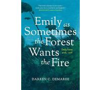 Darren Demaree Emily As Sometimes the Forest Wants the Fire (Tascabile)