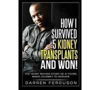 Darren Ferguson How I Survived 5 Kidney Transplants and Won - The H (Tascabile)