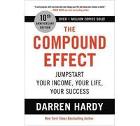 The Compound Effect: Jumpstart Your Income, Your Life, Your Success