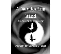 Darren J Lamb A Wandering Mind Tenebrosity to Luminosity (Tascabile)