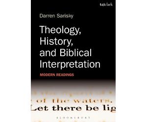 Darren Sarisky Theology, History, and Biblical Interpretation (Tascabile)