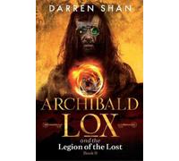 Darren Shan Archibald Lox and the Legion of the Lost (Tascabile) Archibald Lox