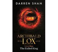 Archibald Lox Volume 3: The Exiled King by Shan, Darren