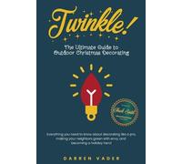 Darren Vader Twinkle The Ultimate Guide to Outdoor Christmas Decora (Tascabile)