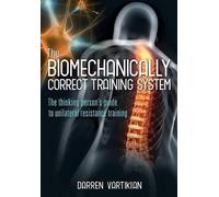 Darren Vartikian The Biomechanically Correct Training System (Tascabile)