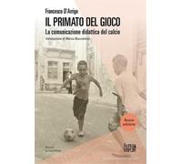 D'Arrigo,Francesco. - Il primato del gioco. La comunicazione didattica del calci