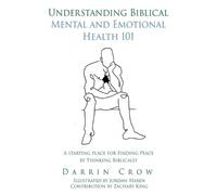 Darrin Crow Understanding Biblical Mental and Emotional Health 101 (Tascabile)