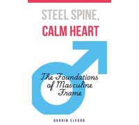 Darrin Elford Steel Spine, Calm Heart (Tascabile)