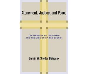 Darrin W. Snyder Belousek Atonement, Justice, and Peace (Tascabile)