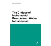 Darrow Schecter The Critique of Instrumental Reason from Weber to Ha (Tascabile)