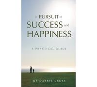 Darryl Cross In Pursuit of Success and Happiness: A Practical Guide (Tascabile)