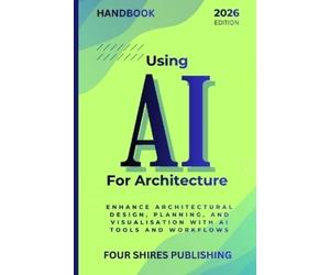 Darryl Howe Using AI For Architecture: Enhance Architectural Design, (Tascabile)
