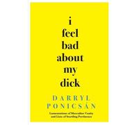 Darryl Ponicsán I Feel Bad About My Dick (Tascabile)