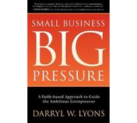 Darryl W. Lyons Small Business Big Pressure (Tascabile)