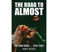 Darryl W Rhoades The Road to Almost . . . The Lean Years 1950-2024 (Tascabile)