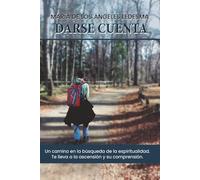 Darse cuenta: Un camino en la búsqueda de la espiritualidad. Te lleva a la ascensión y su comprensión.