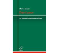 Darsi pace. Un manuale di liberazione interiore