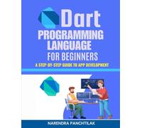 Dart Programming Language for Beginners: A Step-by-Step Guide to App Development