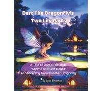 Dart The Dragonfly’s Two Lily Pads: A Tale of Dart’s Feelings “Shame and Self Doubt” | Helping kids aged 4-7 understand and cope with the big emotions ... with family separation, change and divorce.